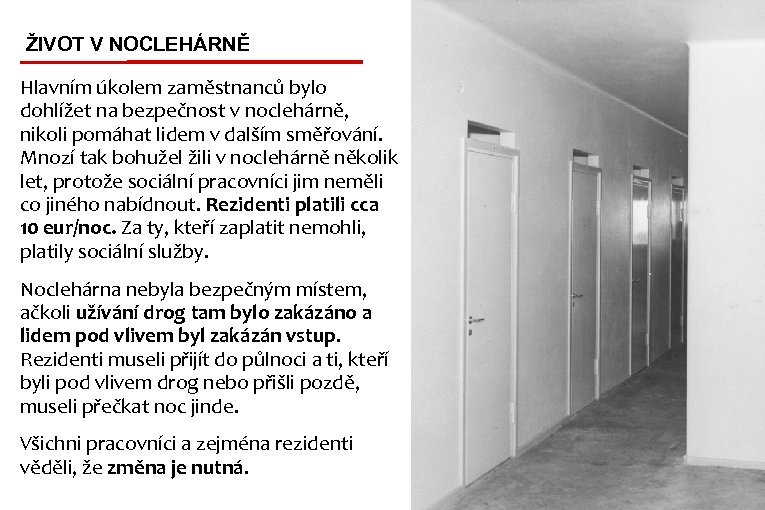 ŽIVOT V NOCLEHÁRNĚ Hlavním úkolem zaměstnanců bylo dohlížet na bezpečnost v noclehárně, nikoli pomáhat