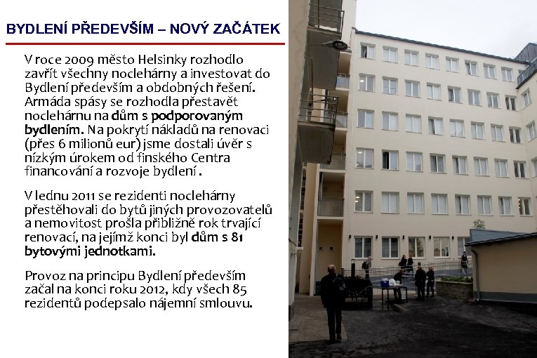 BYDLENÍ PŘEDEVŠÍM – NOVÝ ZAČÁTEK V roce 2009 město Helsinky rozhodlo zavřít všechny noclehárny