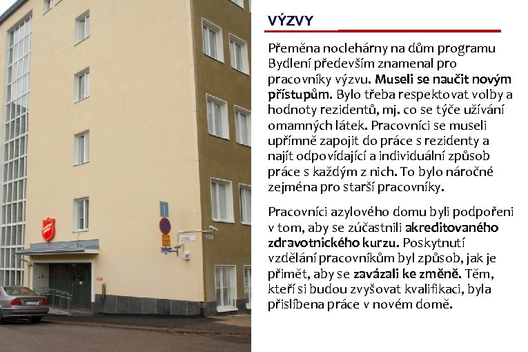 VÝZVY Přeměna noclehárny na dům programu Bydlení především znamenal pro pracovníky výzvu. Museli se