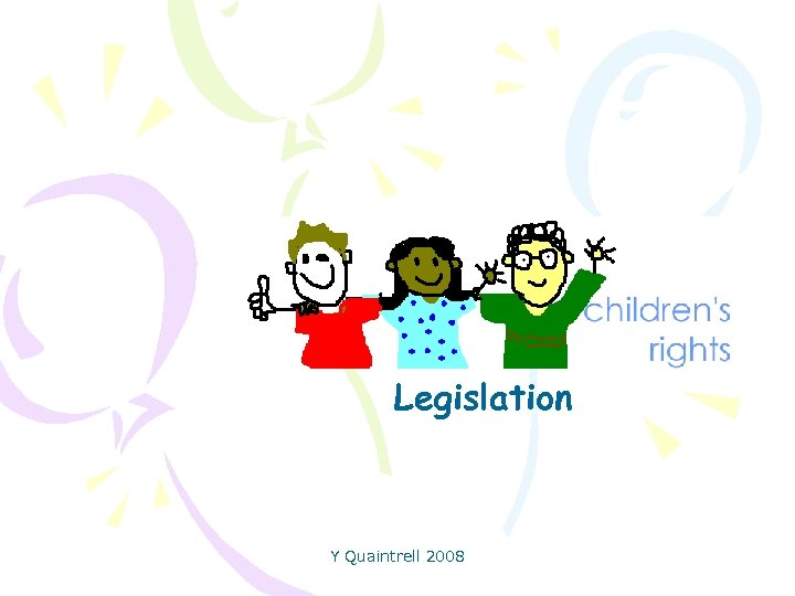 Children’s Rights Legislation Y Quaintrell 2008 