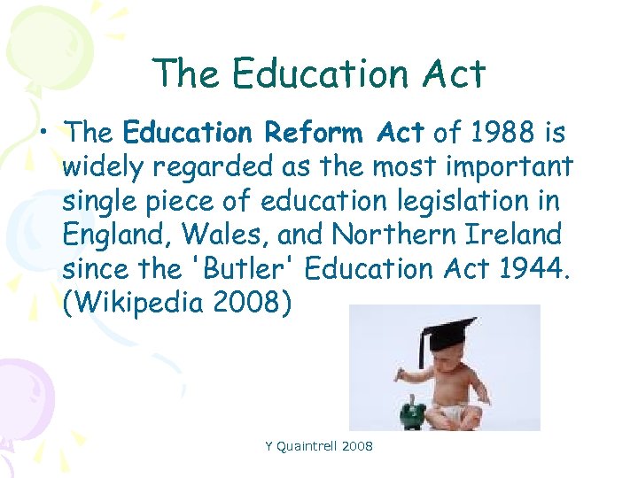 The Education Act • The Education Reform Act of 1988 is widely regarded as