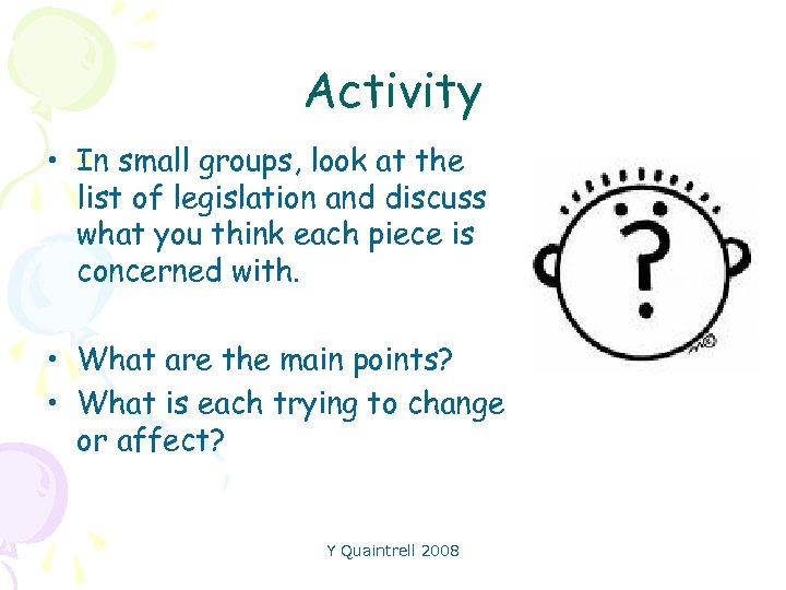 Activity • In small groups, look at the list of legislation and discuss what