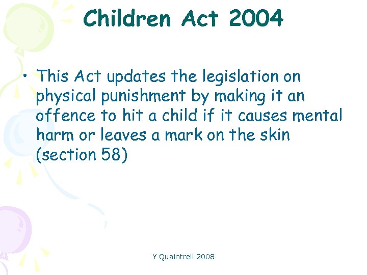 Children Act 2004 • This Act updates the legislation on physical punishment by making