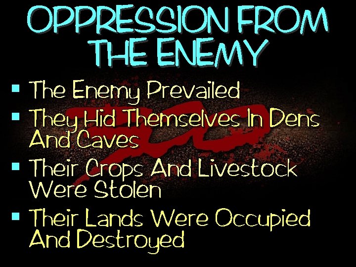 OPPRESSION FROM THE ENEMY § The Enemy Prevailed § They Hid Themselves In Dens