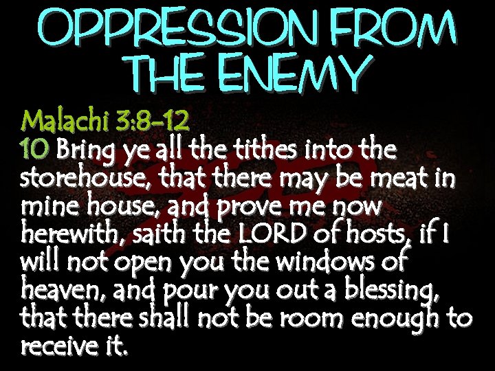 OPPRESSION FROM THE ENEMY Malachi 3: 8 -12 10 Bring ye all the tithes