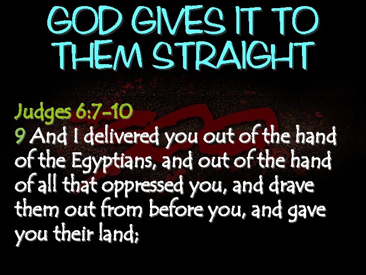 GOD GIVES IT TO THEM STRAIGHT Judges 6: 7 -10 9 And I delivered