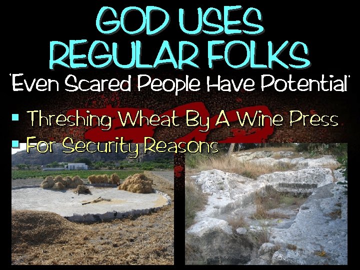 , GOD USES REGULAR FOLKS , Even Scared People Have Potential § Threshing Wheat