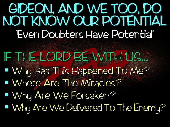 GIDEON, AND WE TOO, DO NOT KNOW OUR POTENTIAL , , Even Doubters Have