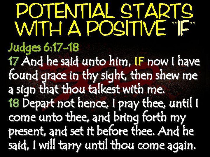 POTENTIAL STARTS, , WITH A POSITIVE IF Judges 6: 17 -18 17 And he