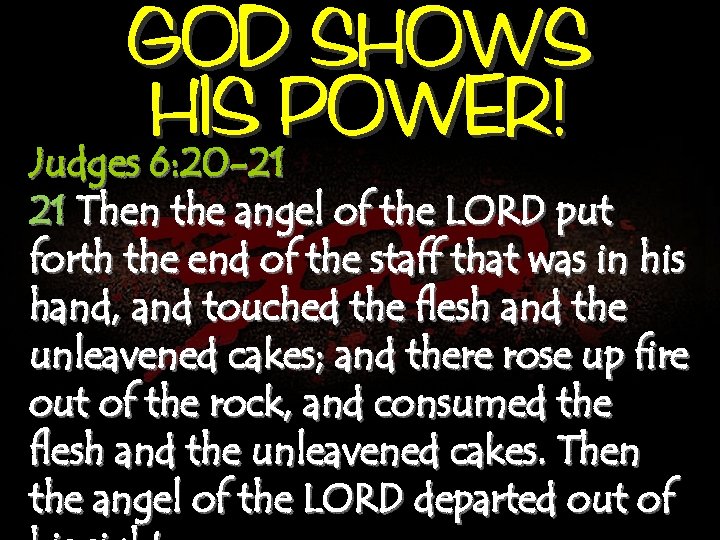 GOD SHOWS HIS POWER! Judges 6: 20 -21 21 Then the angel of the