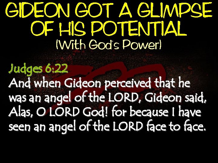 GIDEON GOT A GLIMPSE OF HIS POTENTIAL , (With God s Power) Judges 6: