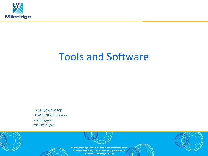 Tools and Software DAL/DQR Workshop EUROCONTROL Brussels Roy Langridge 2013 -02 -19/20 © 2013,