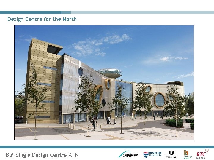 Design Centre for the North Building a Design Centre KTN 