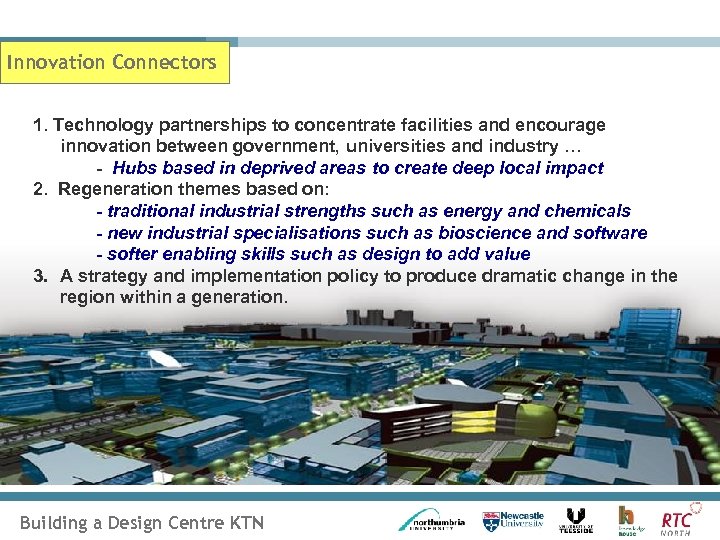 Innovation Connectors 1. Technology partnerships to concentrate facilities and encourage innovation between government, universities