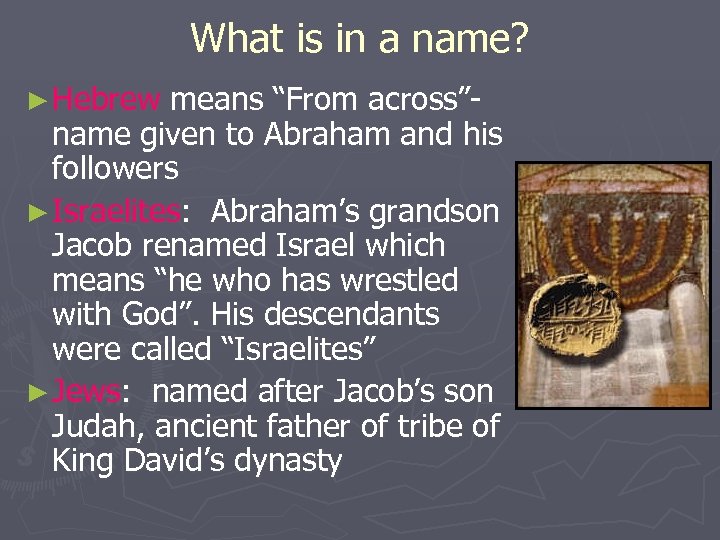 What is in a name? ► Hebrew means “From across”name given to Abraham and