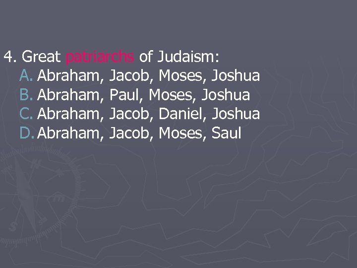 4. Great patriarchs of Judaism: A. Abraham, Jacob, Moses, Joshua B. Abraham, Paul, Moses,