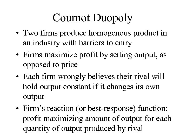 Cournot Duopoly • Two firms produce homogenous product in an industry with barriers to