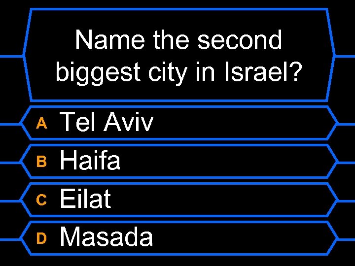 Name the second biggest city in Israel? A B C D Tel Aviv Haifa