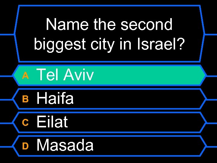 Name the second biggest city in Israel? A B C D Tel Aviv Haifa