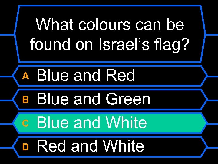 What colours can be found on Israel’s flag? A B C D Blue and