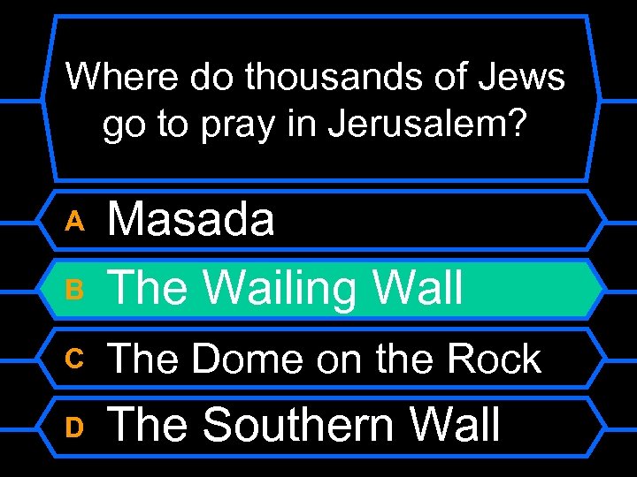 Where do thousands of Jews go to pray in Jerusalem? B Masada The Wailing