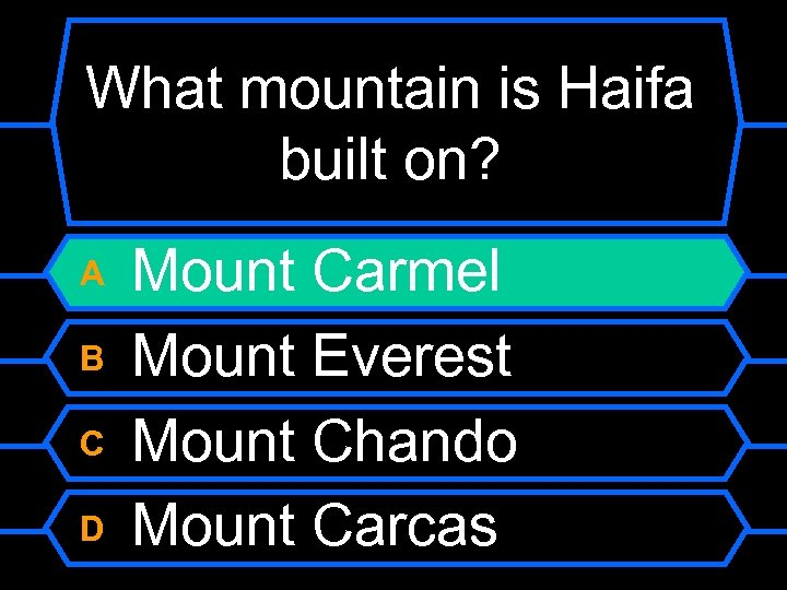 What mountain is Haifa built on? A B C D Mount Carmel Mount Everest