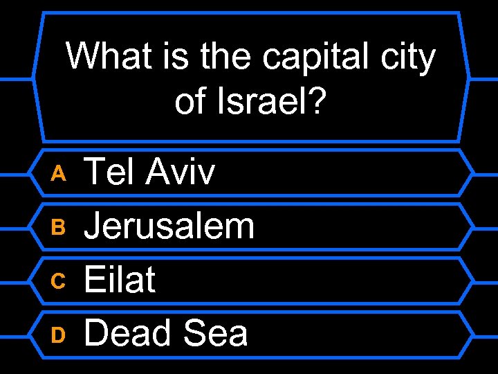 What is the capital city of Israel? A B C D Tel Aviv Jerusalem