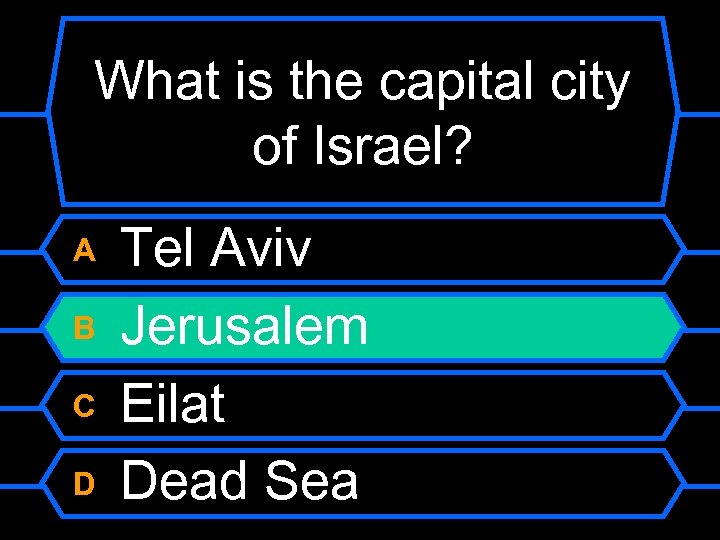 What is the capital city of Israel? A B C D Tel Aviv Jerusalem