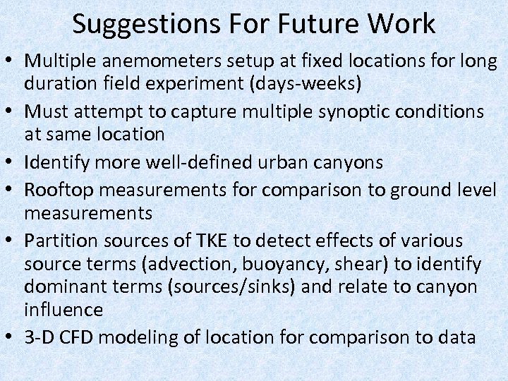 Suggestions For Future Work • Multiple anemometers setup at fixed locations for long duration