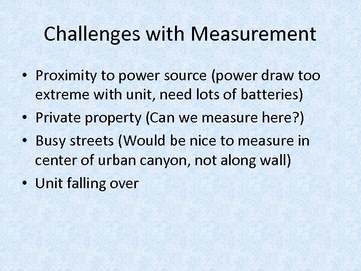 Challenges with Measurement • Proximity to power source (power draw too extreme with unit,