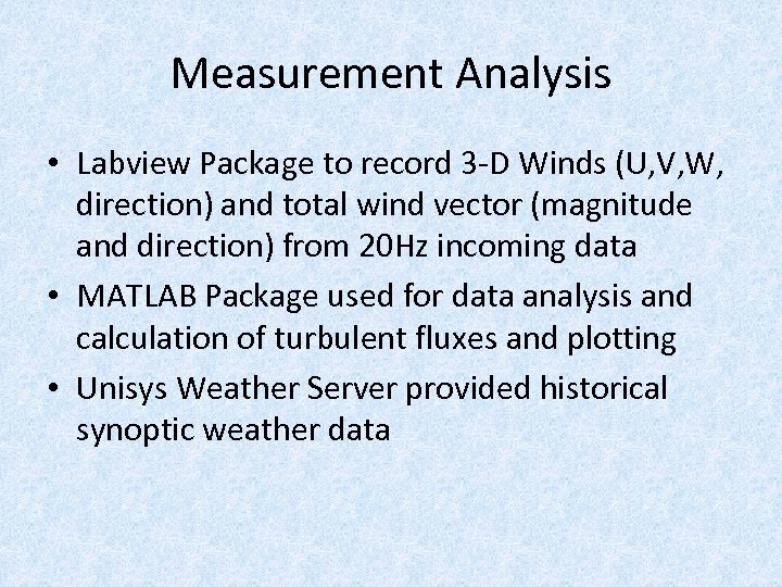 Measurement Analysis • Labview Package to record 3 -D Winds (U, V, W, direction)