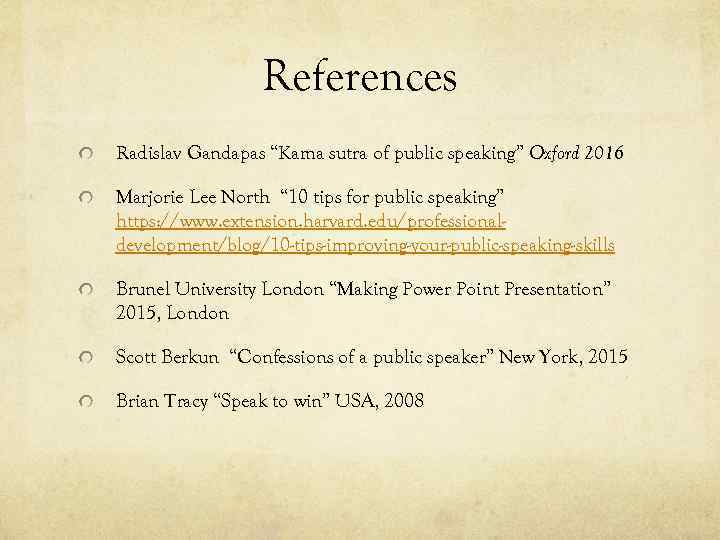 References Radislav Gandapas “Kama sutra of public speaking” Oxford 2016 Marjorie Lee North “