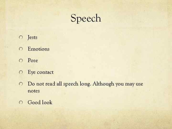 Speech Jests Emotions Pose Eye contact Do not read all speech long. Although you