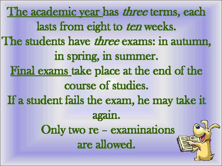 The academic year has three terms, each lasts from eight to ten weeks. The
