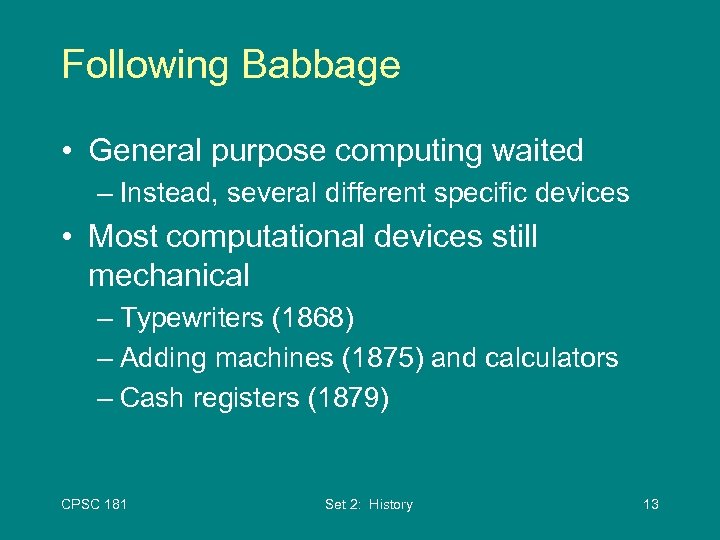 Following Babbage • General purpose computing waited – Instead, several different specific devices •