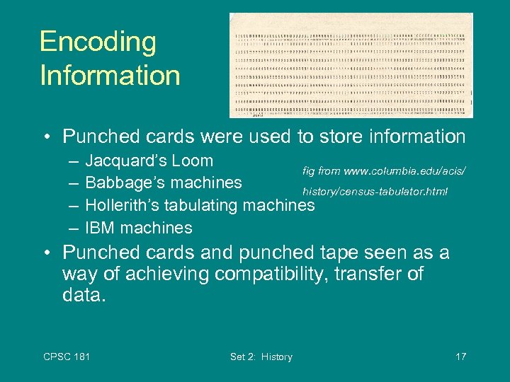 Encoding Information • Punched cards were used to store information – – Jacquard’s Loom