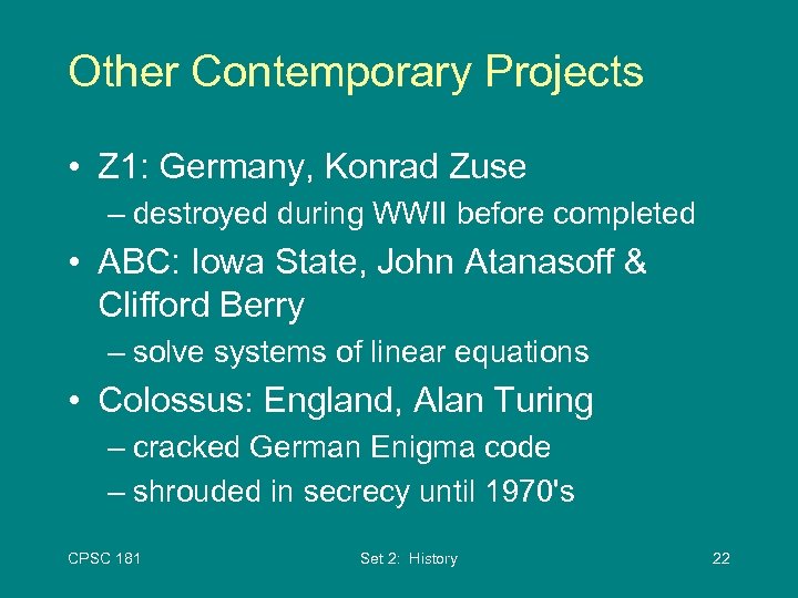 Other Contemporary Projects • Z 1: Germany, Konrad Zuse – destroyed during WWII before