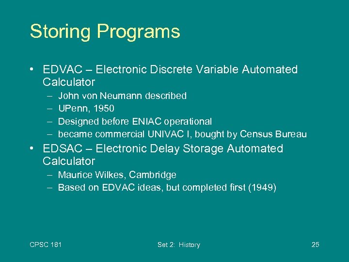 Storing Programs • EDVAC – Electronic Discrete Variable Automated Calculator – – John von