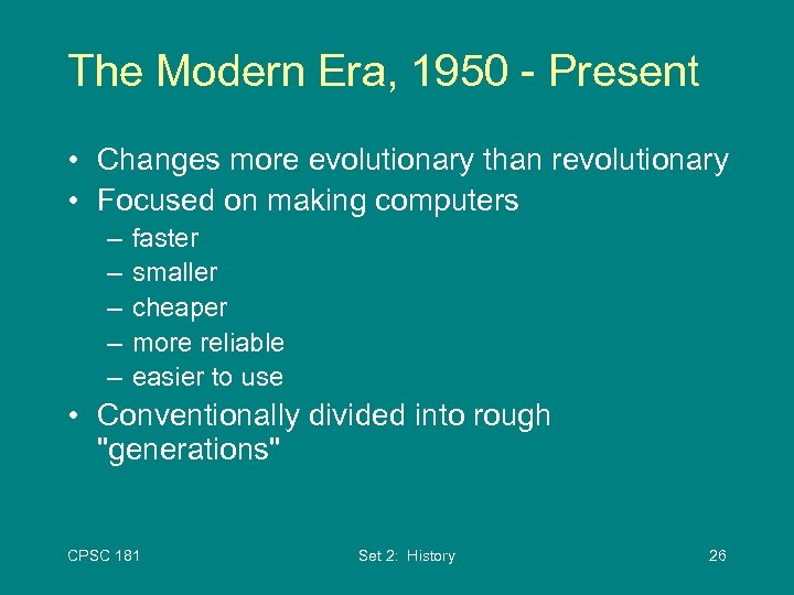 The Modern Era, 1950 - Present • Changes more evolutionary than revolutionary • Focused