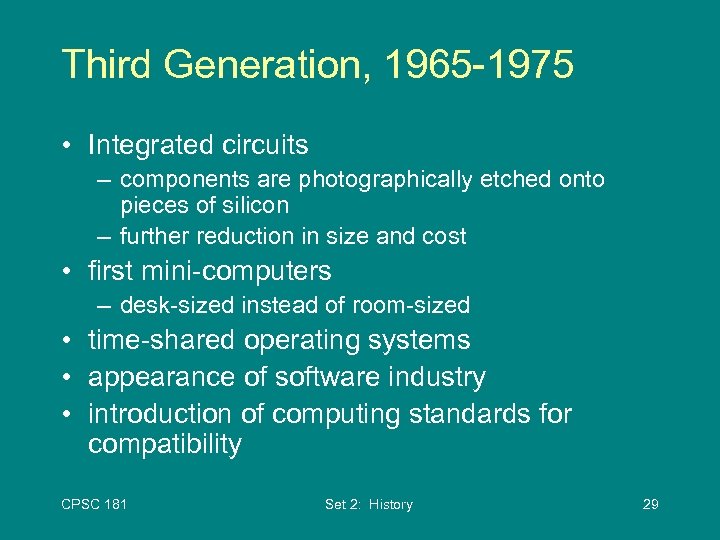 Third Generation, 1965 -1975 • Integrated circuits – components are photographically etched onto pieces