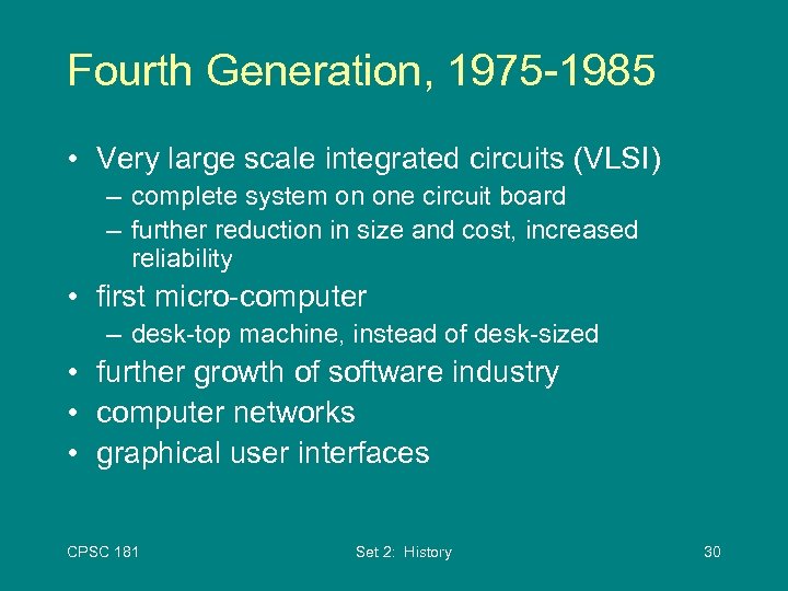 Fourth Generation, 1975 -1985 • Very large scale integrated circuits (VLSI) – complete system