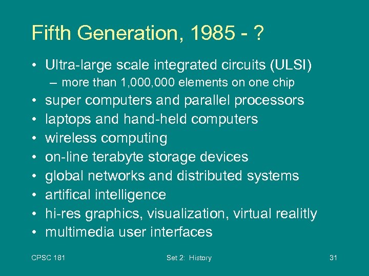 Fifth Generation, 1985 - ? • Ultra-large scale integrated circuits (ULSI) – more than