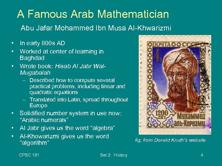 A Famous Arab Mathematician Abu Jafar Mohammed Ibn Musa Al-Khwarizmi • In early 800