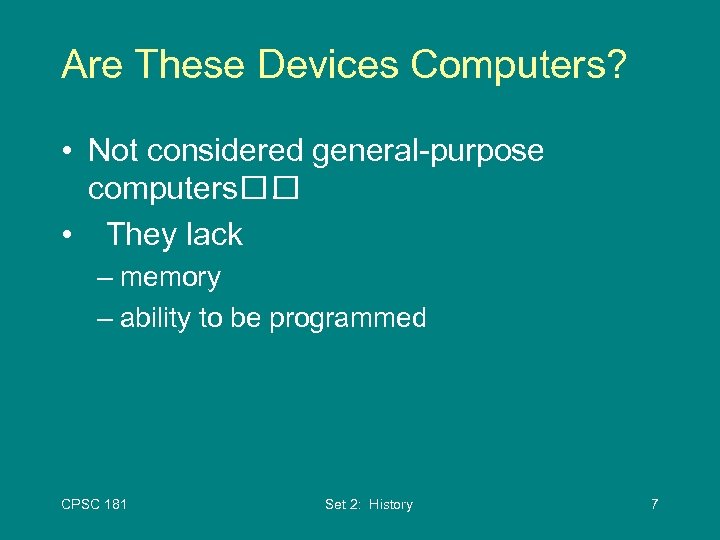 Are These Devices Computers? • Not considered general-purpose computers . • They lack –