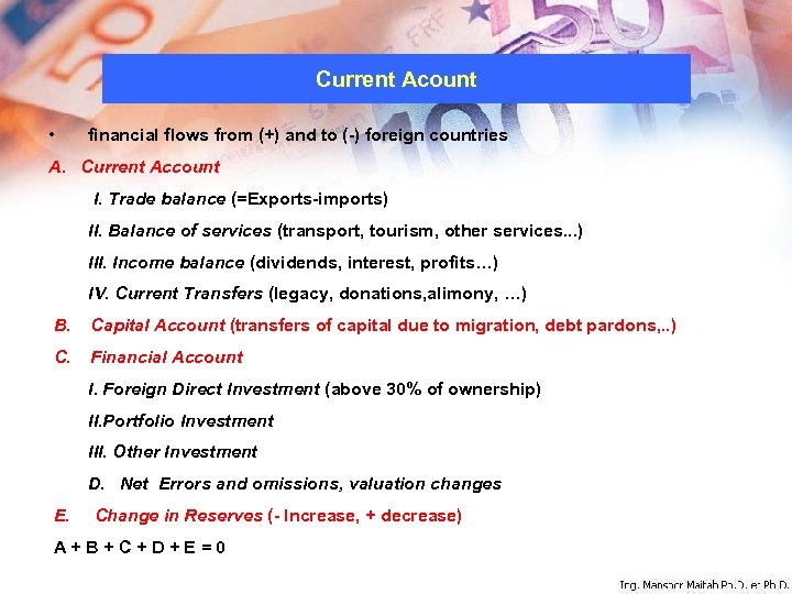Current Acount • financial flows from (+) and to (-) foreign countries A. Current