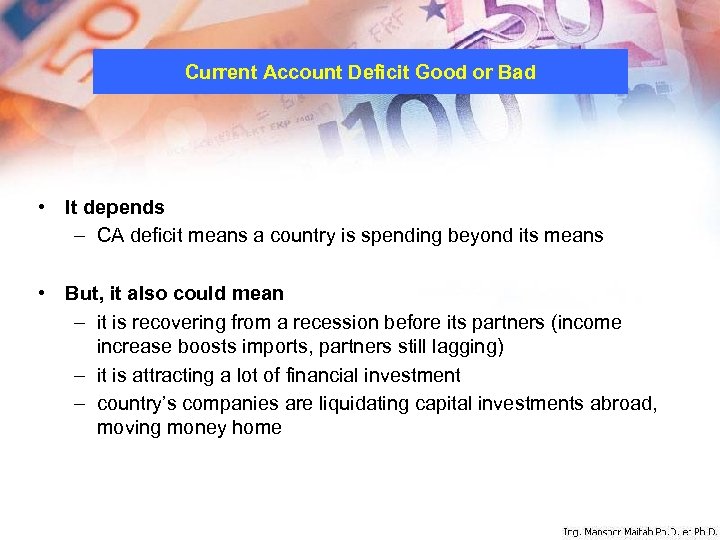 Current Account Deficit Good or Bad • It depends – CA deficit means a