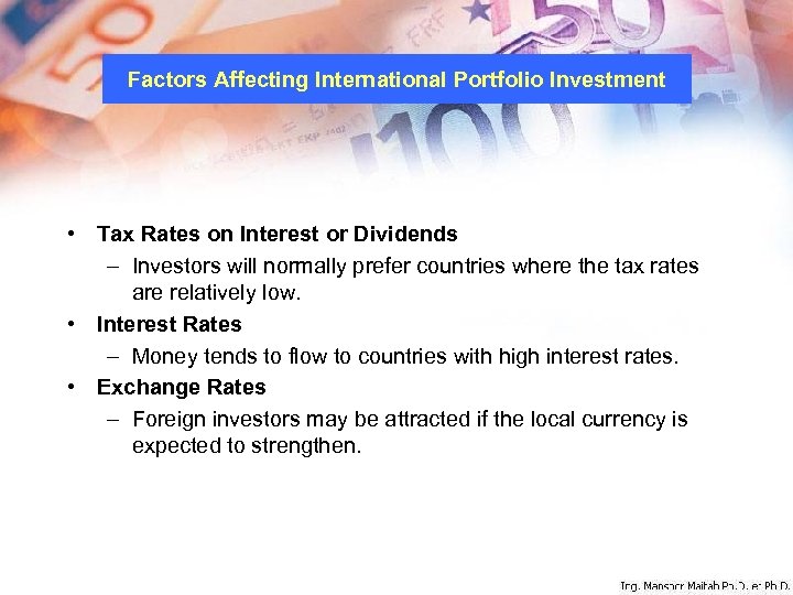 Factors Affecting International Portfolio Investment • Tax Rates on Interest or Dividends – Investors