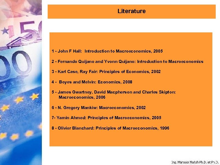 Literature 1 - John F Hall: Introduction to Macroeconomics, 2005 2 - Fernando Quijano