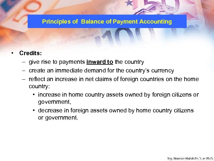 Principles of Balance of Payment Accounting • Credits: – give rise to payments inward