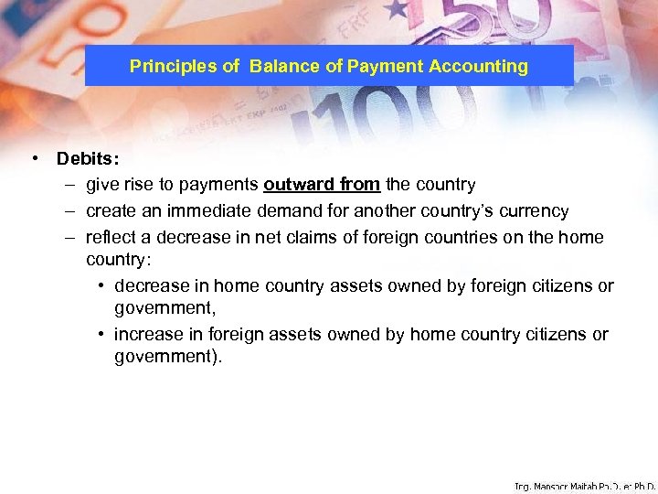 Principles of Balance of Payment Accounting • Debits: – give rise to payments outward